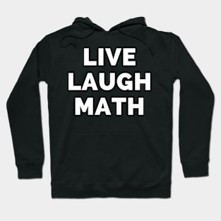 Live Laugh Math - Black And White Simple Font - Funny Meme Sarcastic Satire Hoodie